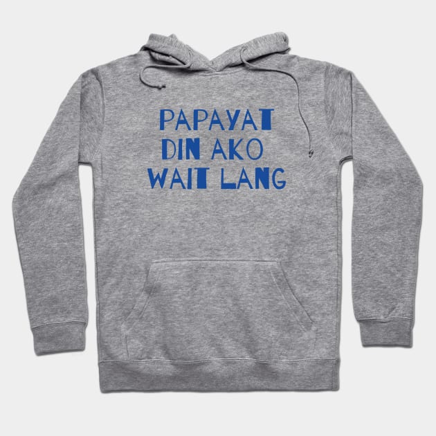 Pinoy humor - papayat din ako wait lang Hoodie by CatheBelan